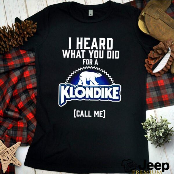 Bear I heard what you did for a Klondike call me hoodie, sweater, longsleeve, shirt v-neck, t-shirt