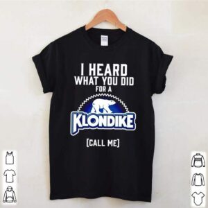 Bear I heard what you did for a Klondike call me hoodie, sweater, longsleeve, shirt v-neck, t-shirt 3