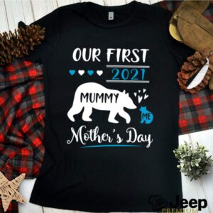 Bears Mummy And Me Our First Mothers Day 2021 Happy Mothers Day hoodie, sweater, longsleeve, shirt v-neck, t-shirt 1