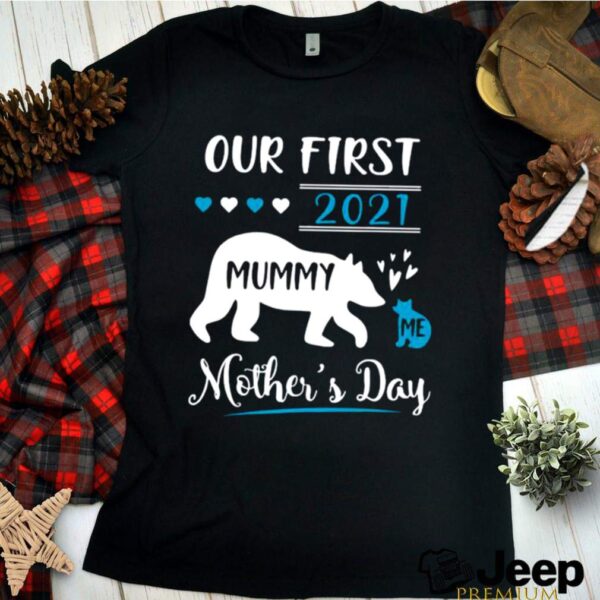 Bears Mummy And Me Our First Mothers Day 2021 Happy Mothers Day hoodie, sweater, longsleeve, shirt v-neck, t-shirt