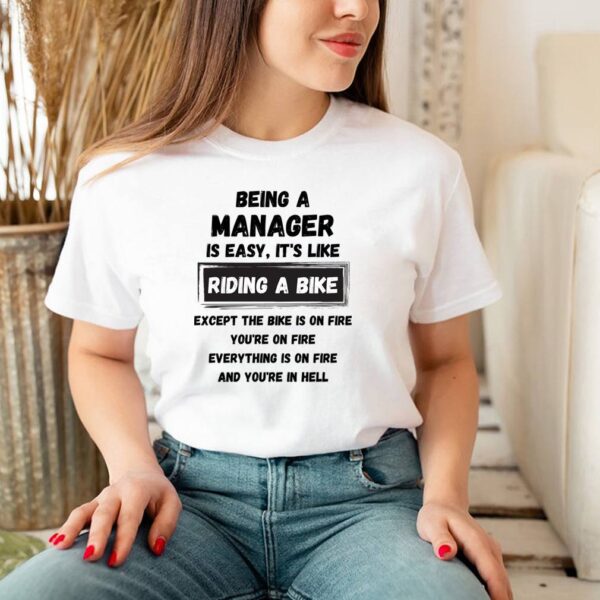 Being A Manager Is Easy It’s Like Riding A Bike T-Shirt