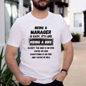 Being A Manager Is Easy It’s Like Riding A Bike T-Shirt