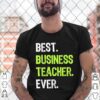 Best Business Teacher Ever hoodie, sweater, longsleeve, shirt v-neck, t-shirt