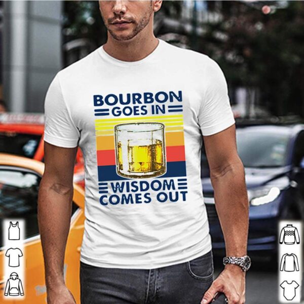 Bourbon goes in wisdom comes out vintage hoodie, sweater, longsleeve, shirt v-neck, t-shirt 1 3