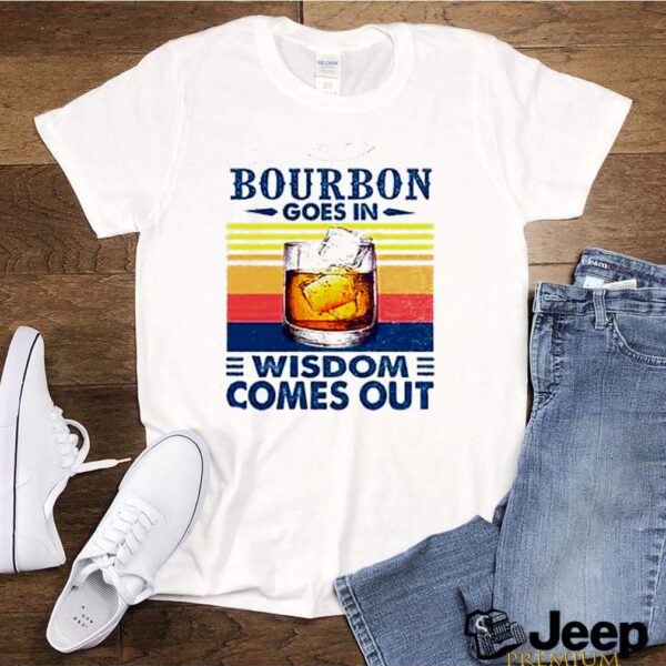 Bourbon goes in wisdom comes out vintage hoodie, sweater, longsleeve, shirt v-neck, t-shirts