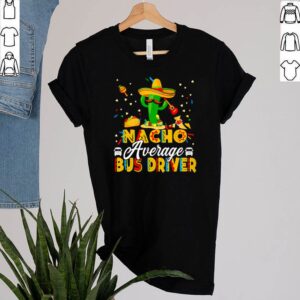 Cactus Nacho average bus driver shirt