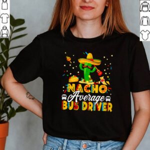 Cactus Nacho average bus driver shirt