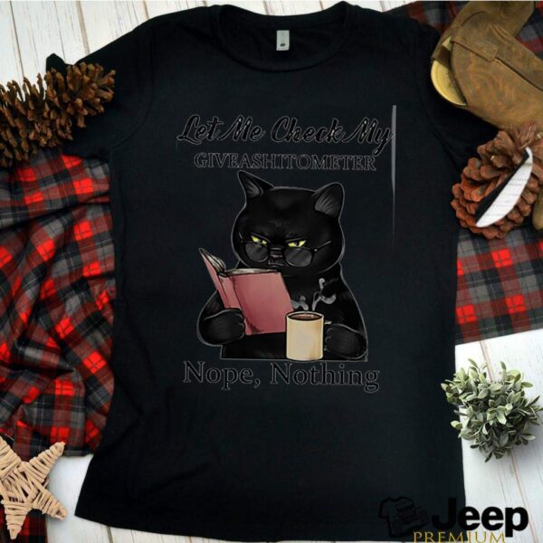 Cat black let me check my giveashitometer nope nothing hoodie, sweater, longsleeve, shirt v-neck, t-shirt