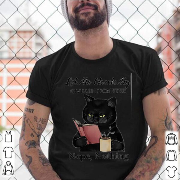 Cat black let me check my giveashitometer nope nothing hoodie, sweater, longsleeve, shirt v-neck, t-shirt