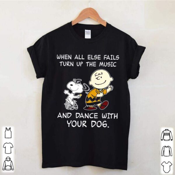 Charlie Brown And Snoopy When All Else Fails Turn Up The Music And Dance With Your Dog hoodie, sweater, longsleeve, shirt v-neck, t-shirt
