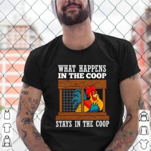 Chicken what happens in the coop stays in the coop poultry farm shirt