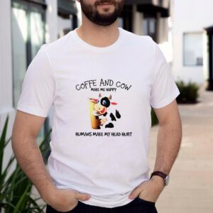 Coffee and Cow make me happy humans make my head hurt shirt