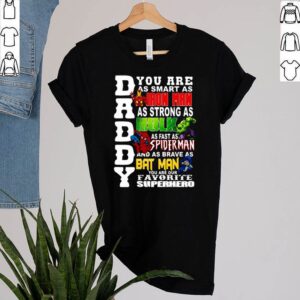 Daddy you are as smart as Iron Man as strong as Hulk as fast as Spiderman and as brave as Batman hoodie, sweater, longsleeve, shirt v-neck, t-shirt