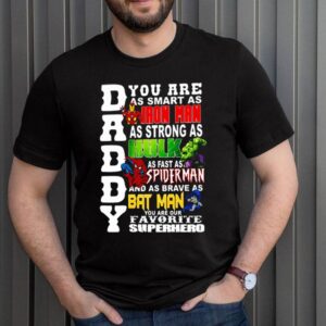 Daddy you are as smart as Iron Man as strong as Hulk as fast as Spiderman and as brave as Batman hoodie, sweater, longsleeve, shirt v-neck, t-shirt