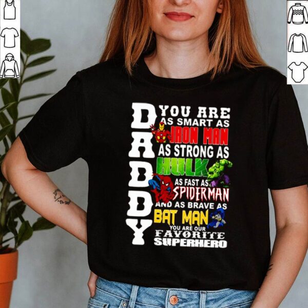 Daddy you are as smart as Iron Man as strong as Hulk as fast as Spiderman and as brave as Batman hoodie, sweater, longsleeve, shirt v-neck, t-shirt