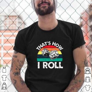 Dice game thats how i roll shirt