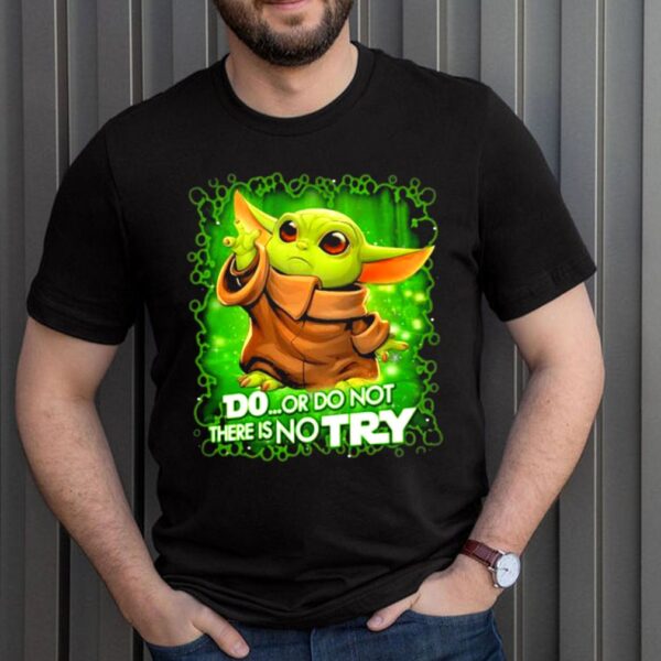 Do Or Do Not There Is No Try Baby Yoda Star Wars Shirt