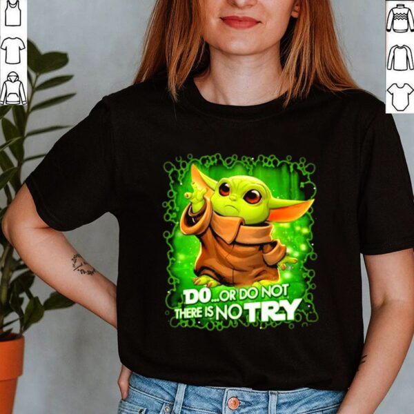 Do Or Do Not There Is No Try Baby Yoda Star Wars Shirt