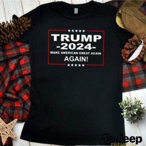 Donald Trump 2024 make America great again again hoodie, sweater, longsleeve, shirt v-neck, t-shirt 2