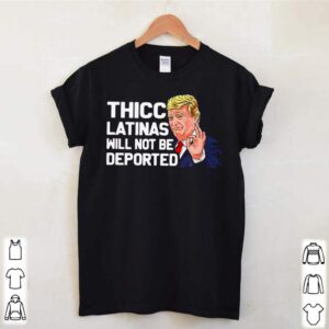 Donald Trump Thicc Latinas Will Not Be Deported hoodie, sweater, longsleeve, shirt v-neck, t-shirt 2