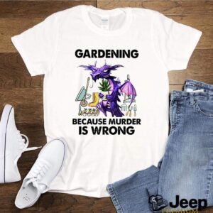 Dragon Gardening because murder is wrong shirt 2 Dragon Gardening because murder is wrong shirt 3 Shirt, hoodie, sweater, long sleeve and tank top