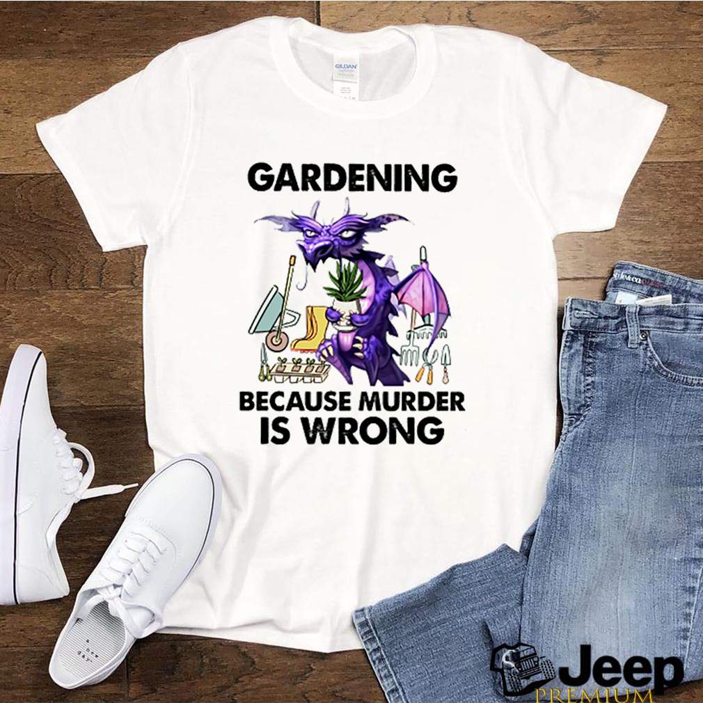 Dragon Gardening because murder is wrong shirt 5 Dragon Gardening because murder is wrong shirt 3 Shirt, hoodie, sweater, long sleeve and tank top