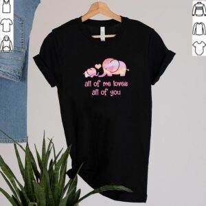 Elephant all of me loves all of you hoodie, sweater, longsleeve, shirt v-neck, t-shirt