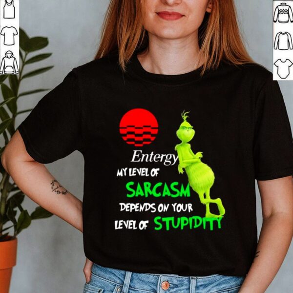 Entergy My Level Of Sarcasm Depends On Your Level Of Stupidity Grinch Shirt