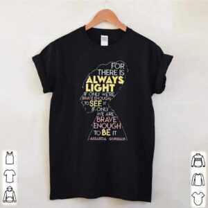 For there is always light if only were brave enough to see it Amanda Gorman hoodie, sweater, longsleeve, shirt v-neck, t-shirt 3
