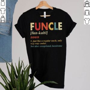 Funcle Gift for Uncle Graphic Novelty Sarcastic Mens Very Funny T Shirt 2 Shirt, hoodie, sweater, long sleeve and tank top