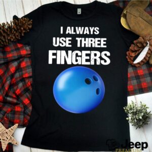 I Always Use Three Fingers Bowling Funny shirt