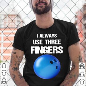 I Always Use Three Fingers Bowling Funny shirt