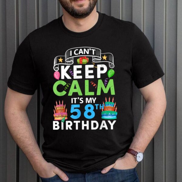 I Cant Keep Calm Its My 58th Birthday 58 Years old Bday T Shirt