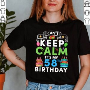 I Cant Keep Calm Its My 58th Birthday 58 Years old Bday T Shirt