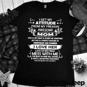 I Get My Attitude From My Freaking Awesome Mom hoodie, sweater, longsleeve, shirt v-neck, t-shirt 2 Shirt, hoodie, sweater, long sleeve and tank top