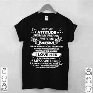 I Get My Attitude From My Freaking Awesome Mom hoodie, sweater, longsleeve, shirt v-neck, t-shirt 3 Shirt, hoodie, sweater, long sleeve and tank top