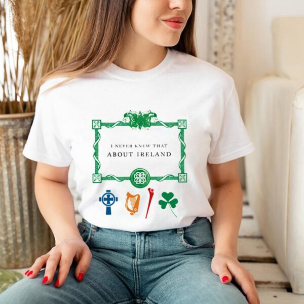 I Never Knew That About Ireland Musiccal Shirt