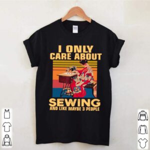 I Only Care About Sewing And Like Maybe 3 People Vintage hoodie, sweater, longsleeve, shirt v-neck, t-shirt 2