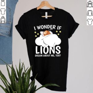 I Wonder If Lion Dream About Me Too Shirt 2 Shirt, hoodie, sweater, long sleeve and tank top