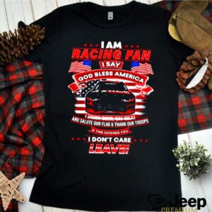 I am racing fan I say god bless America I drink beer eat meat hoodie, sweater, longsleeve, shirt v-neck, t-shirt 1