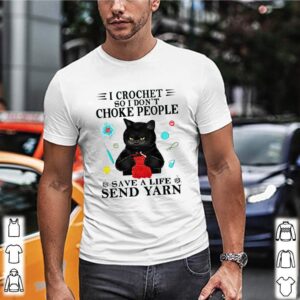 I crochet so I dont choke people save a life send yarn cat black hoodie, sweater, longsleeve, shirt v-neck, t-shirt 2