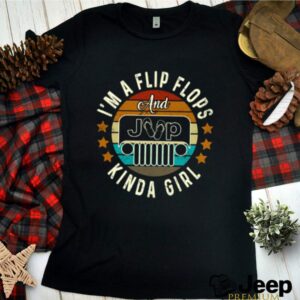 Im a flip flops and jeep kinda girl vintage hoodie, sweater, longsleeve, shirt v-neck, t-shirt 2