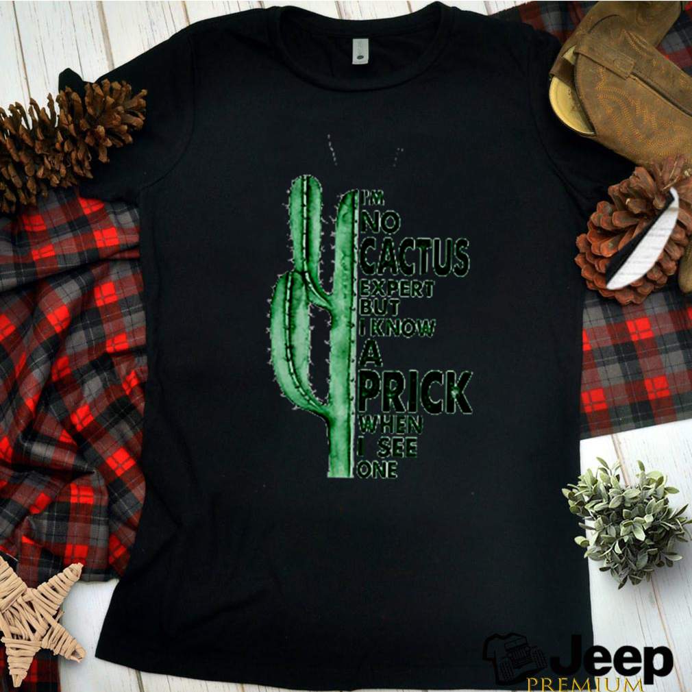 Im no cactus except but i know a prink when i see one shirt 3 Im no cactus except but i know a prink when i see one shirt 2 Shirt, hoodie, sweater, long sleeve and tank top