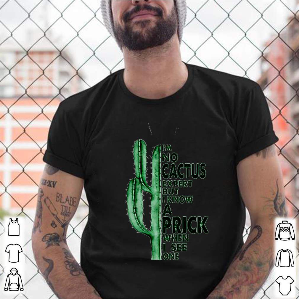 Im no cactus except but i know a prink when i see one shirt 4 Im no cactus except but i know a prink when i see one shirt Shirt, hoodie, sweater, long sleeve and tank top