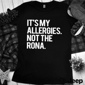 Its My Allergies Not The Rona hoodie, sweater, longsleeve, shirt v-neck, t-shirt 2