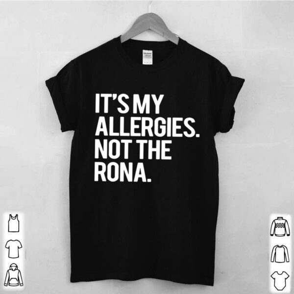 Its My Allergies Not The Rona hoodie, sweater, longsleeve, shirt v-neck, t-shirt