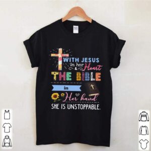 Jesus With Jesus In Her And Heart The Bible In Her Hand She Is Unstoppable hoodie, sweater, longsleeve, shirt v-neck, t-shirt 3