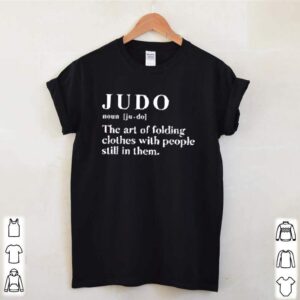 Judo the art of folding clothes with people still in them hoodie, sweater, longsleeve, shirt v-neck, t-shirt 3 Shirt, hoodie, sweater, long sleeve and tank top