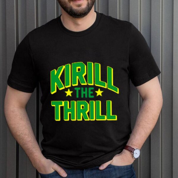 Kirill the thrill shirt