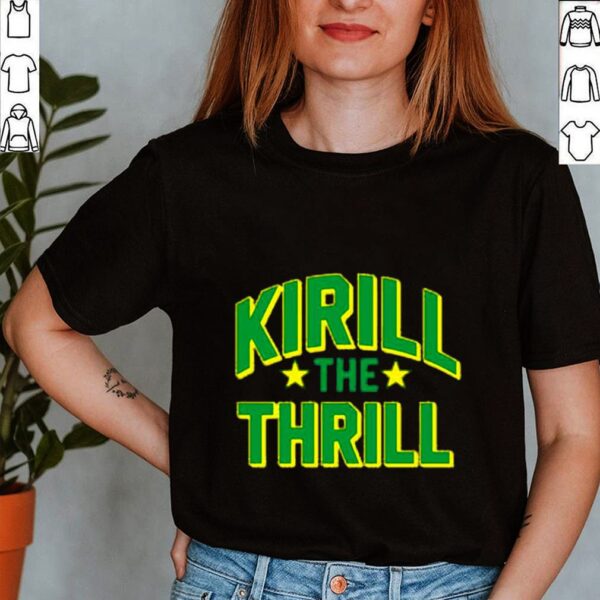 Kirill the thrill shirt